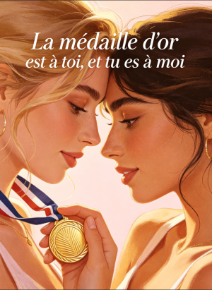 La médaille d'or est à toi, et tu es à moi
