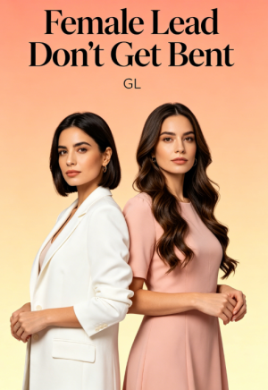 Female Lead Don't Get Bent