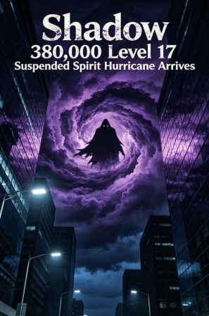 Shadow 380,000 Level 17 Suspended Spirit Hurricane Arrives